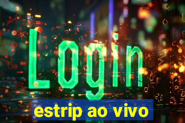 estrip ao vivo